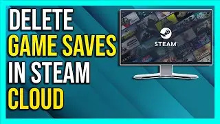 How To Delete Game Saves from Steam Cloud -2024 [Full Guide]