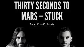 Thirty Seconds To Mars - Stuck ( Angel Castillo Remix )