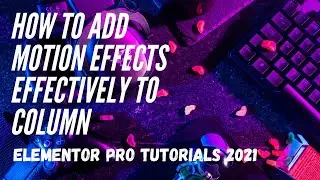 How to add motion effects effectively to column | Elementor PRO Tutorials 2021