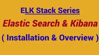 Demo -  Installation  of Elastic Search and  Kibana | Elastic Search and  Kibana overview
