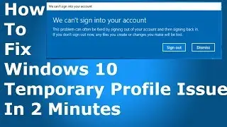 We Can't Sign Into Your Account  Windows 10 Temporary Profile Issue | LT HUB