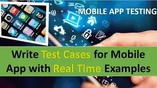 Mobile App Test Cases | Mobile Application Test cases writing with Real Time Examples