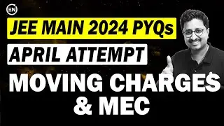 JEE Main 2024 PYQs - Moving Charges & MEC | April Attempt | Eduniti | Mohit Sir