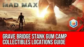 Mad Max Grave Bridge Stank Gum Camp Collectibles Locations Guide (Scrap/History Relic/Insignia)