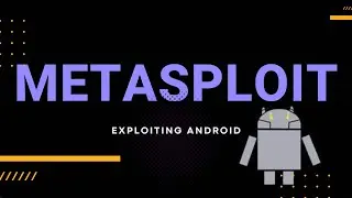 METASPLOIT - EXPLOITING ANDROID
