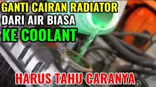 CARA BENAR & AMAN I MENGGANTI AIR RADIATOR DARI AIR BIASA KE COOLANT I TUTORIAL GANTI AIR RADIATOR