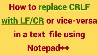 Display newline character in notepad++|  replace CRLF with LF/CR in a text  file using Notepad++