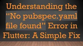 Understanding the “No pubspec.yaml file found” Error in Flutter: A Simple Fix