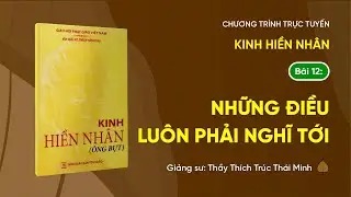 🔴 [TRỰC TIẾP] Pháp thoại: "Những điều luôn phải nghĩ tới" - Kinh Hiền Nhân (Bài 12)
