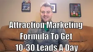 Simple Attraction Marketing Formula To Get 10-30 Leads A Day