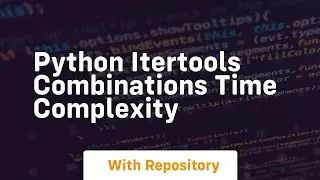 python itertools combinations time complexity