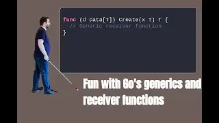 Fun with Go's generics and receiver functions