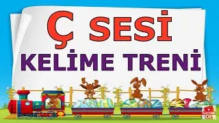 Ç SESİ KELİME TRENİ - Ç İLE BAŞLAYAN KELİMELER