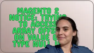 Magento: Magento 2 Notice: Trying to access array offset on value of type null in