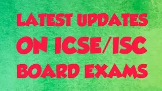 ICSE ISC  Board exams-:Latest Updates