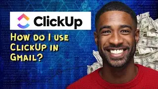 How do I use ClickUp in Gmail