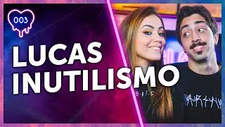 LUCAS INUTILISMO (OU SERIA LUCAS FILOSOFISMO?) - GLOW PODCAST #003