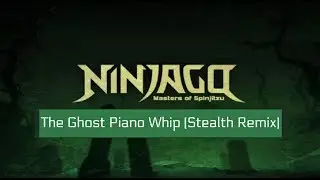 Lego Ninjago The Ghost Piano Whip (Stealth Remix)