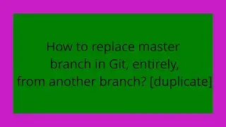 How to replace master branch in Git, entirely, from another branch? [duplicate]