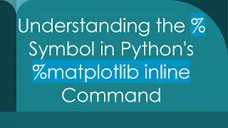 Understanding the % Symbol in Python's %matplotlib inline Command