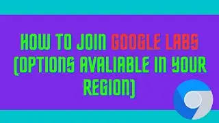 How To Join Google Labs (options avaliable in your region)