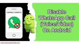 How To Disable WhatsApp Voice and Video Call On Android