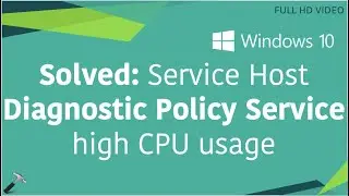 Solved: Service Host Diagnostic Policy Service High CPU Usage