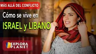 🇮🇱🕊🇱🇧 Cómo se vive en Israel y Líbano | Conoce la Tierra