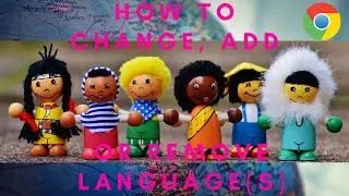How to CHANGE, ADD or REMOVE language(s) in Google Chrome