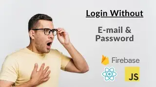 Login Without Email and Password | JavaScript | Firebase | React Tutorial