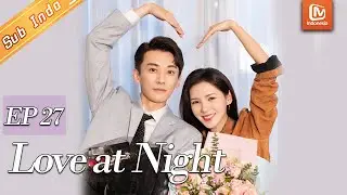 Love At Night【INDO SUB】Mo Mabuk, Xu Qingyou Iseng | EP27 | MangoTV Indonesia