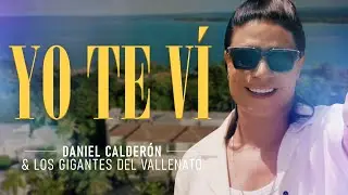 Yo Te Ví - Daniel Calderón y Los Gigantes Del Vallenato - Video Oficial ®
