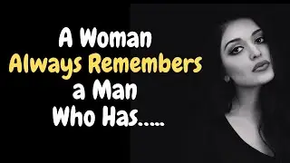 A Woman Always Remembers a Man Who Has….. | Psychology Facts | Human behavior