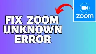 How To Fix Zoom Unknown Error