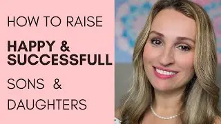 How to Raise Successful and Happy Kids / How to Raise Daughters vs Sons?