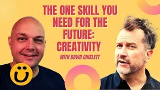 The Future of Work: Why Creativity Is the Most Important Skill | David Chislett @DavidChislett