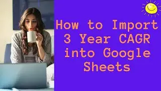 How to Import 3 Year Dividend CAGR into Google Sheets using Python | Investing 2020