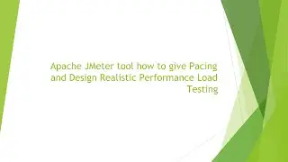 Apache JMeter tool how to give Pacing and Design Realistic Performance Load Testing