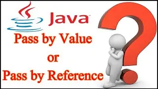 Java Pass by Value or Pass by Reference | Java Tutorials