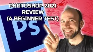 Photoshop 2021 Review (A Beginner Test)