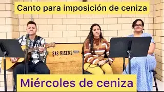 Canto para miércoles de ceniza-                      al recibir la ceniza en la frente
