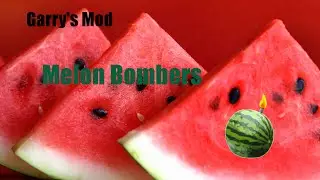 So Many Melons!!! | Garry's Mod Melon Bomber