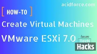 How To Create Virtual Machines On VMware ESXi 7 0