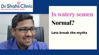 Is watery semen normal ? Causes of watery sperm & treatment