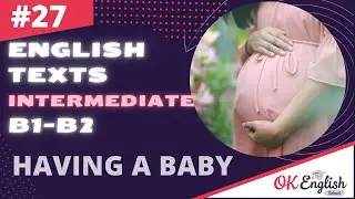 Text 27 HAVING A BABY 🇺🇸 Английский язык INTERMEDIATE (B1-B2) | Уроки английского языка