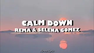 Rema, Selena Gomez - Calm Down (Lyrics)