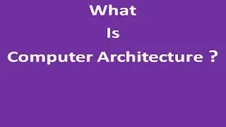 WHAT IS COMPUTER ARCHITECTURE ?: CONCEPT OF COMPUTER ARCHITECTURE