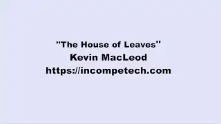 Kevin MacLeod ~ The House of Leaves