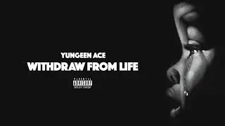 Yungeen Ace - Withdraw From Life (Unmixed Leak)