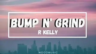 R Kelly - Bump N' Grind (Lyrics) I don't see nothing wrong with a little bump and grind